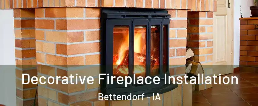  Decorative Fireplace Installation Bettendorf - IA
