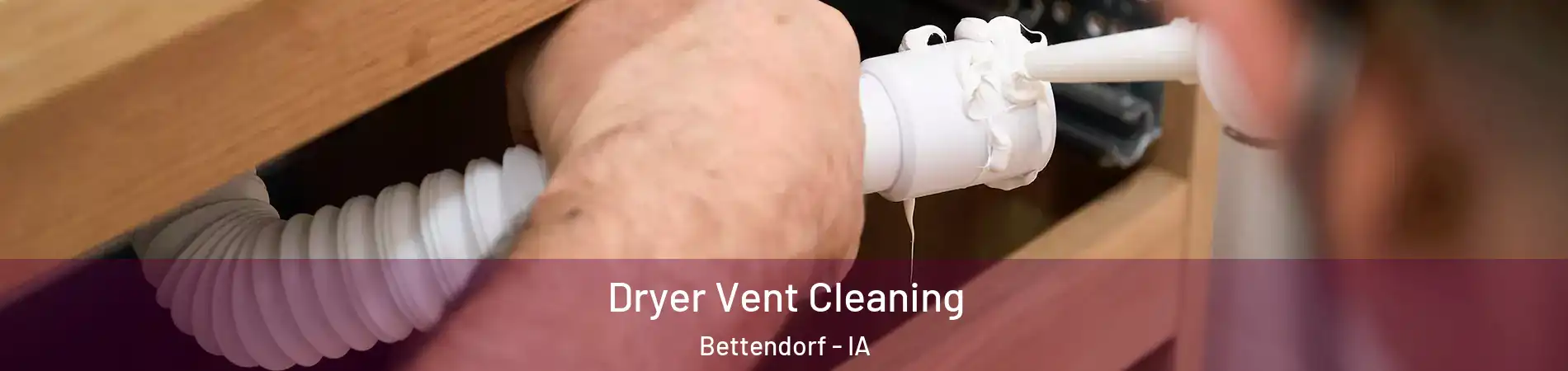  Dryer Vent Cleaning Bettendorf - IA