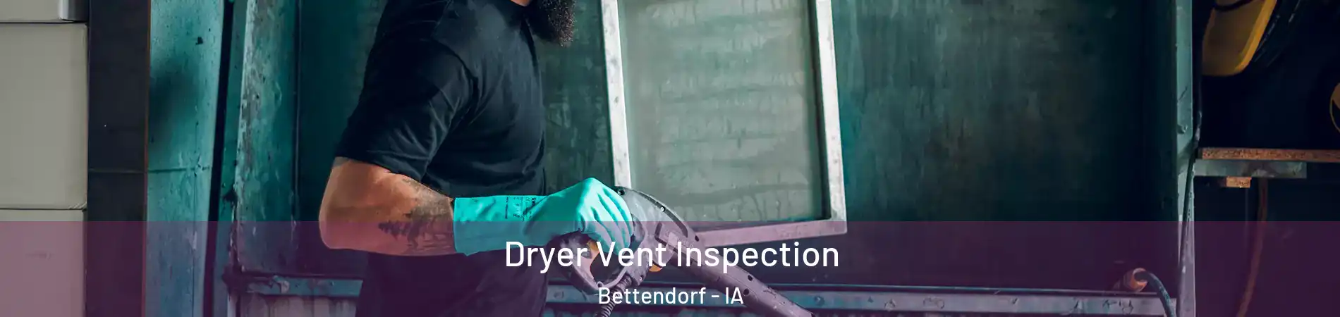  Dryer Vent Inspection Bettendorf - IA