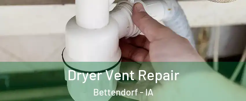  Dryer Vent Repair Bettendorf - IA