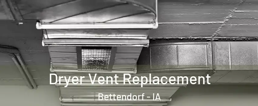  Dryer Vent Replacement Bettendorf - IA