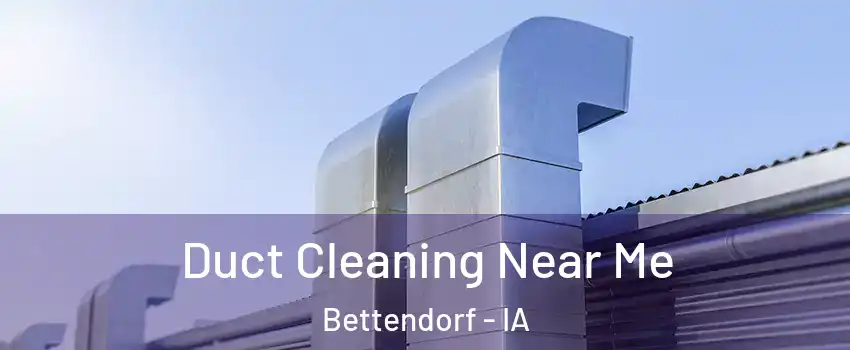  Duct Cleaning Near Me Bettendorf - IA