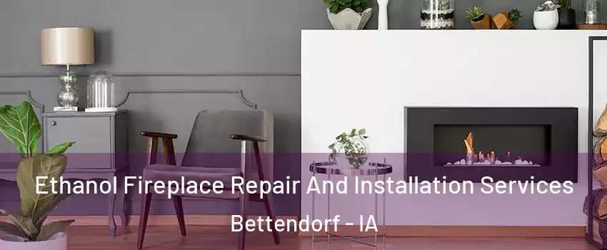  Ethanol Fireplace Repair And Installation Services Bettendorf - IA