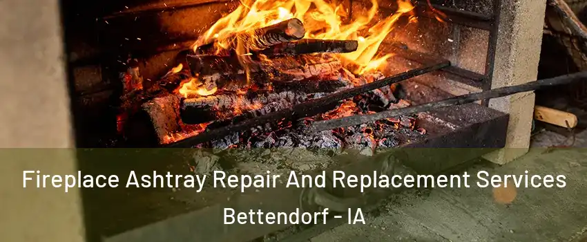  Fireplace Ashtray Repair And Replacement Services Bettendorf - IA