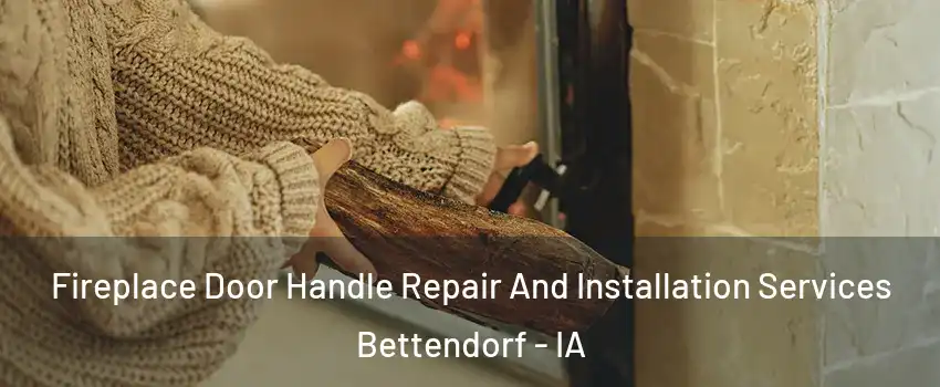  Fireplace Door Handle Repair And Installation Services Bettendorf - IA