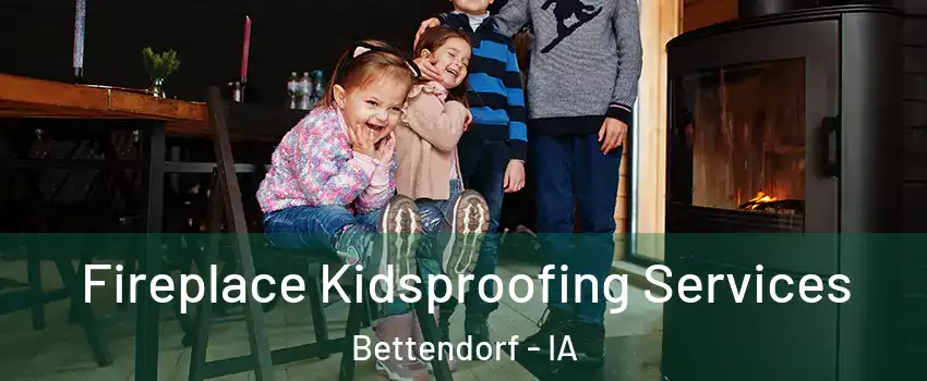  Fireplace Kidsproofing Services Bettendorf - IA