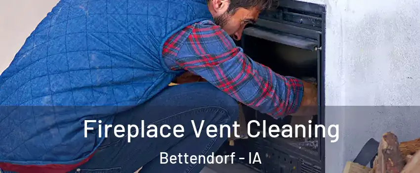  Fireplace Vent Cleaning Bettendorf - IA