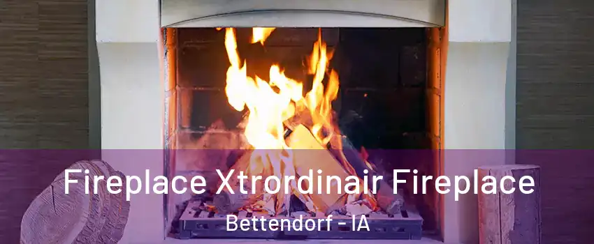  Fireplace Xtrordinair Fireplace Bettendorf - IA
