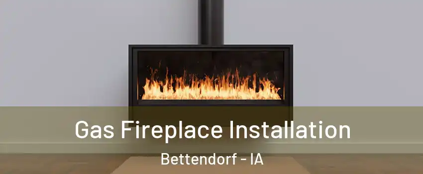  Gas Fireplace Installation Bettendorf - IA