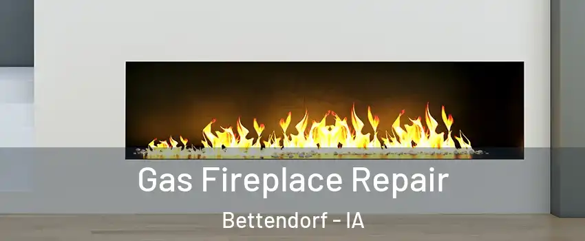  Gas Fireplace Repair Bettendorf - IA
