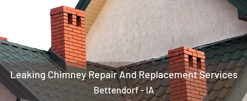  Leaking Chimney Repair And Replacement Services Bettendorf - IA