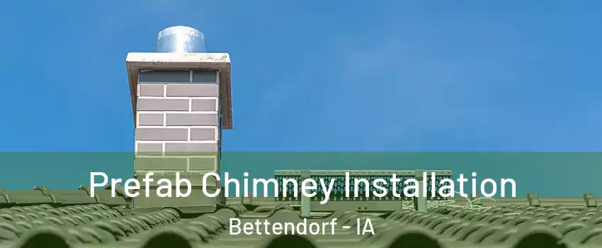  Prefab Chimney Installation Bettendorf - IA