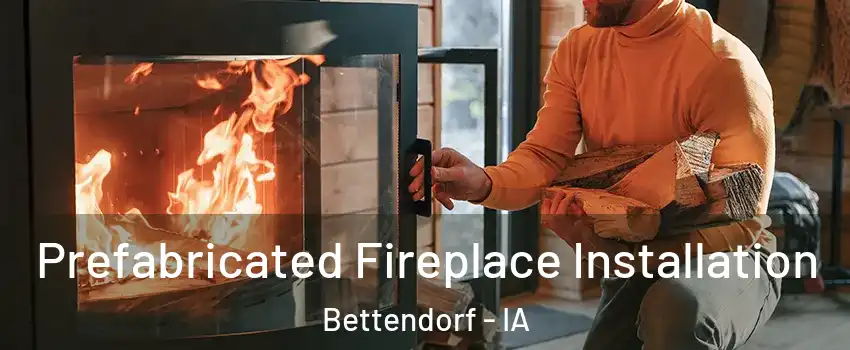  Prefabricated Fireplace Installation Bettendorf - IA