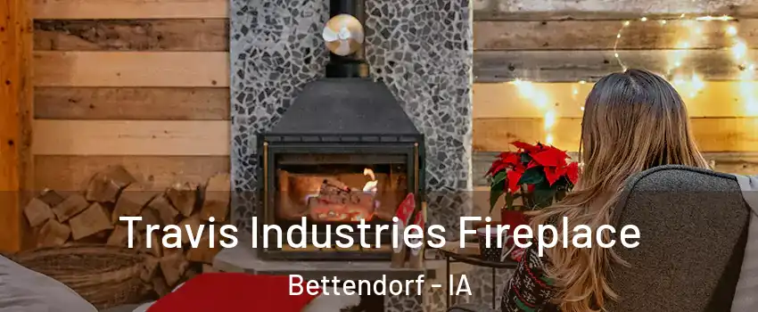 Travis Industries Fireplace Bettendorf - IA