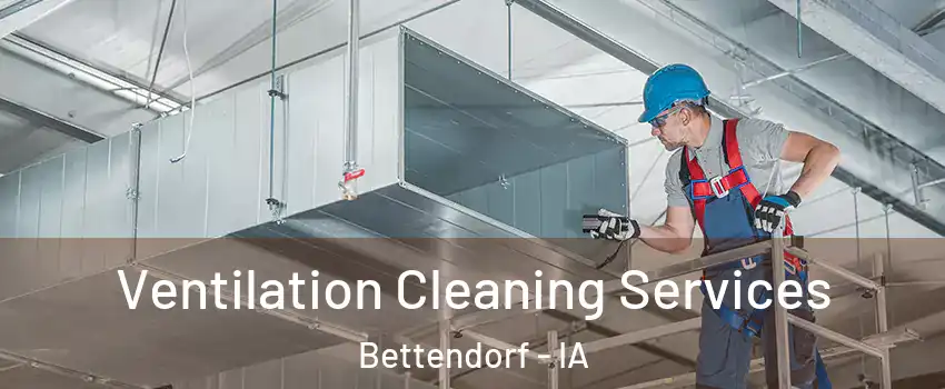  Ventilation Cleaning Services Bettendorf - IA