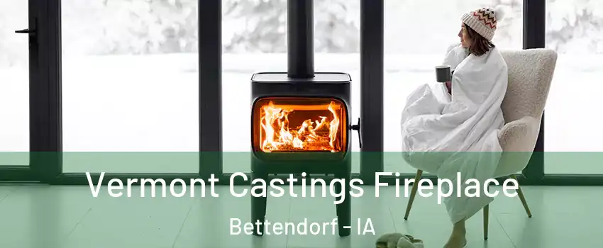  Vermont Castings Fireplace Bettendorf - IA